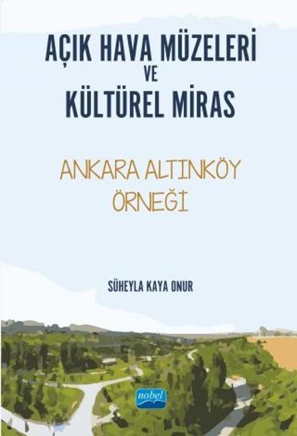 AÇIK HAVA MÜZELERİ VE KÜLTÜREL MİRAS -Ankara Altınköy Örneği- - Nobel Akademik Yayıncılık - Image 1