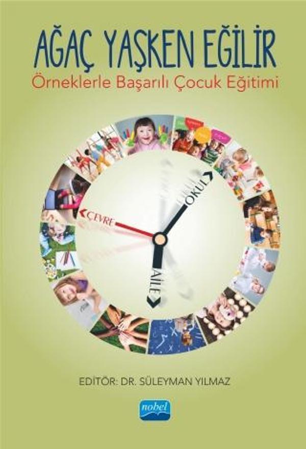 AĞAÇ YAŞKEN EĞİLİR - Örneklerle Başarılı Çocuk Eğitimi - - Nobel Akademik Yayıncılık - Image 1