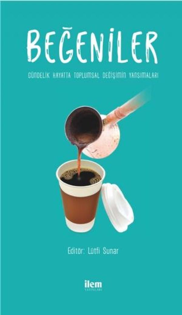 BEĞENİLER - Gündelik Hayatta Toplumsal Değişimin Yansımaları - İlem Yayınları - Image 1