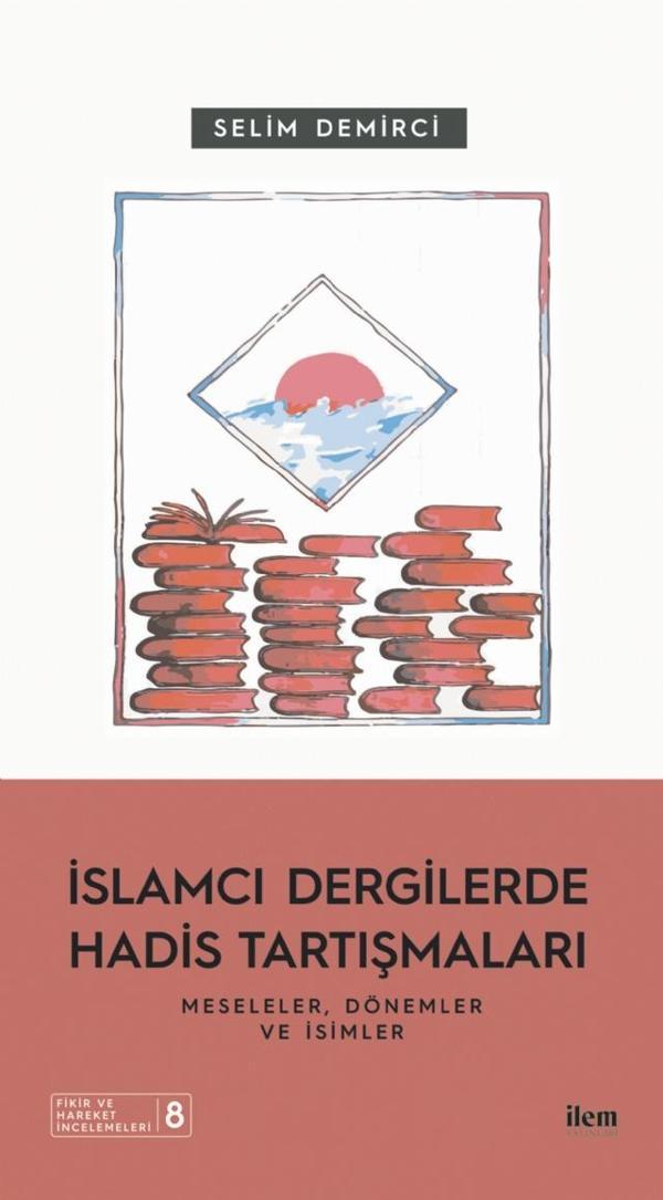 İSLAMCI DERGİLERDE HADİS TARTIŞMALARI - Meseleler Dönemler ve İsimler - İlem Yayınları - Image 1