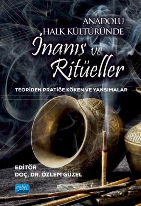 ANADOLU HALK KÜLTÜRÜNDE İNANIŞ VE RİTÜELLER - Teoriden Pratiğe Köken ve Yansımalar - Nobel Akademik Yayıncılık - Image 1