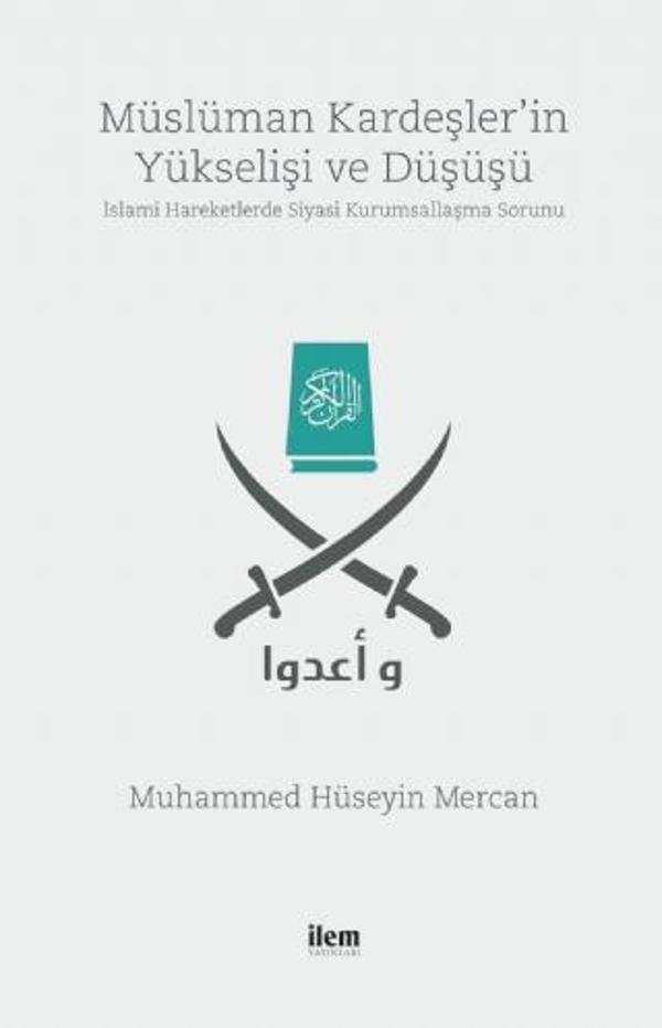 MÜSLÜMAN KARDEŞLER’İN YÜKSELİŞİ VE DÜŞÜŞÜ -İslami Hareketlerde Siyasi Kurumsallaşma Sorunu- - İlem Yayınları - Image 1