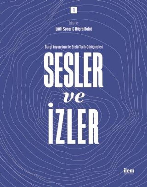 SESLER VE İZLER Cilt: 1 - Dergi Yayıncıları ile Sözlü Tarih Görüşmeleri - İlem Yayınları - Image 1