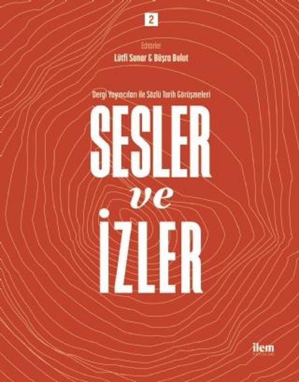 SESLER VE İZLER Cilt: 2 - Dergi Yayıncıları ile Sözlü Tarih Görüşmeleri - İlem Yayınları - Image 1