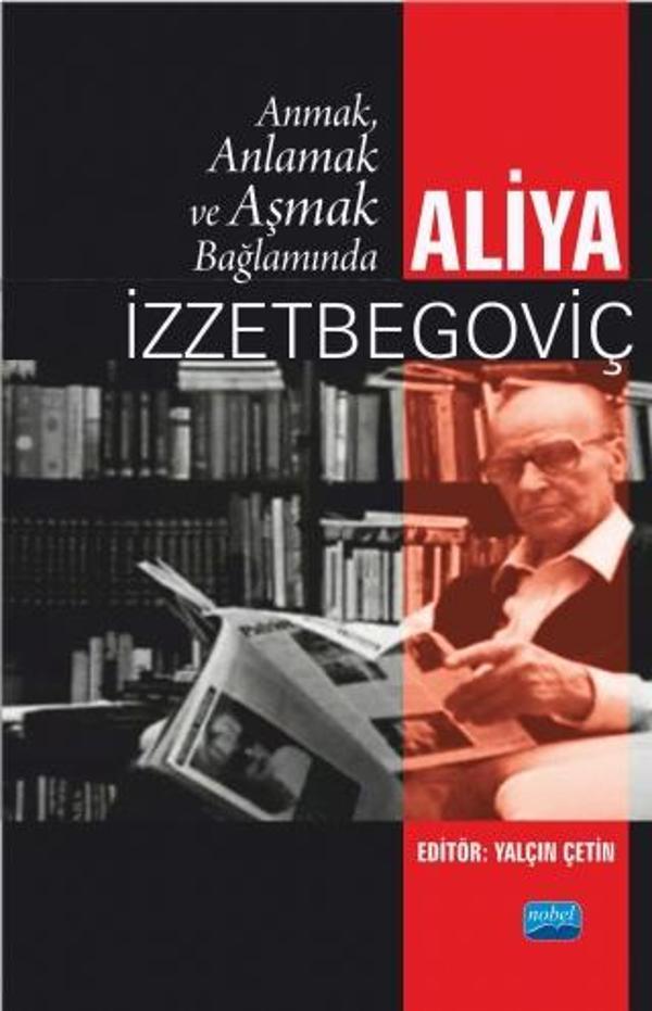 Anmak, Anlamak ve Aşmak Bağlamında ALİYA İZZETBEGOVİÇ - Nobel Akademik Yayıncılık - Image 1