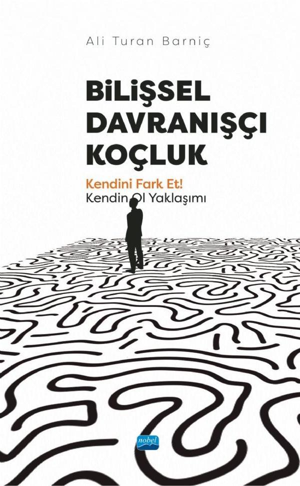 BİLİŞSEL DAVRANIŞÇI KOÇLUK - Kendini Fark Et! Kendin Ol Yaklaşımı - Nobel Akademik Yayıncılık - Image 1