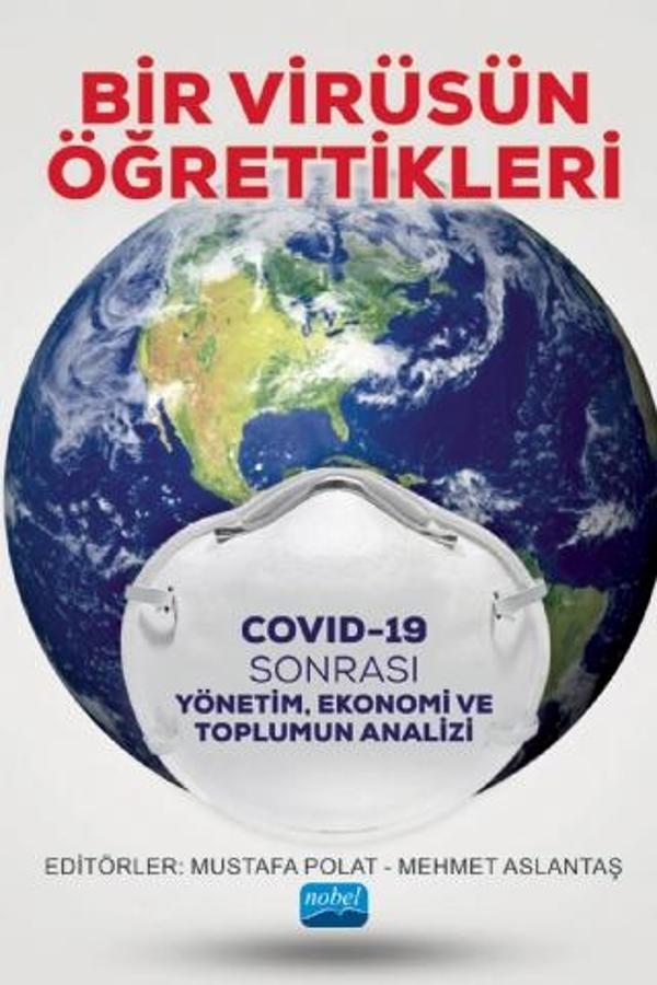 BİR VİRÜSÜN ÖĞRETTİKLERİ - Covid-19 Sonrası Yönetim, Ekonomi ve Toplumun Analizi - Nobel Akademik Yayıncılık - Image 1