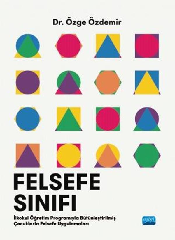 FELSEFE SINIFI İlkokul Öğretim Programıyla Bütünleştirilmiş Çocuklarla Felsefe Uygulamaları - Nobel Akademik Yayıncılık - Image 1