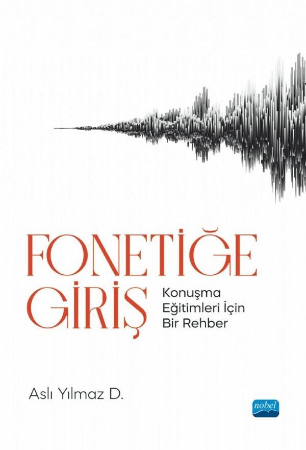 FONETİĞE GİRİŞ - Konuşma Eğitimleri İçin Bir Rehber - Nobel Akademik Yayıncılık - Image 1