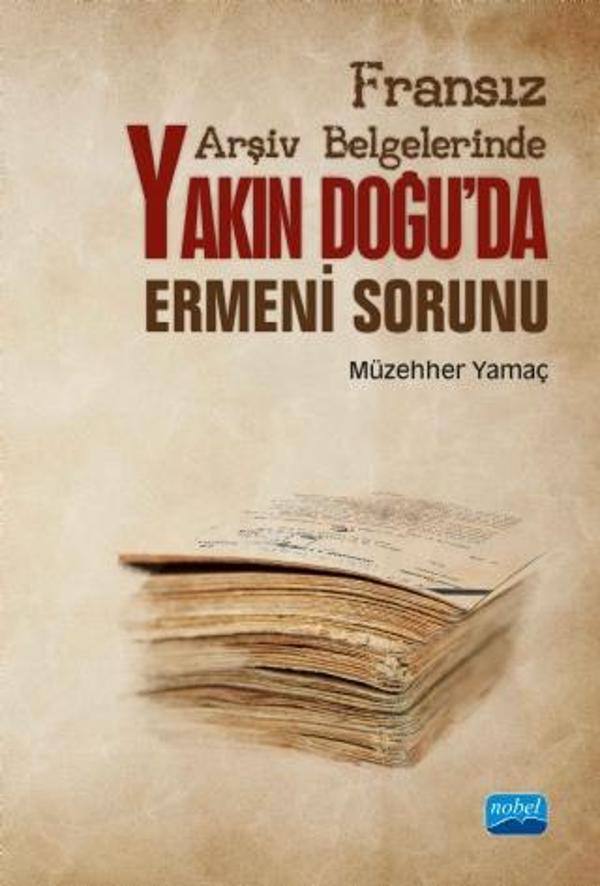 Fransız Arşiv Belgelerinde Yakın Doğu’da Ermeni Sorunu - Nobel Akademik Yayıncılık - Image 1