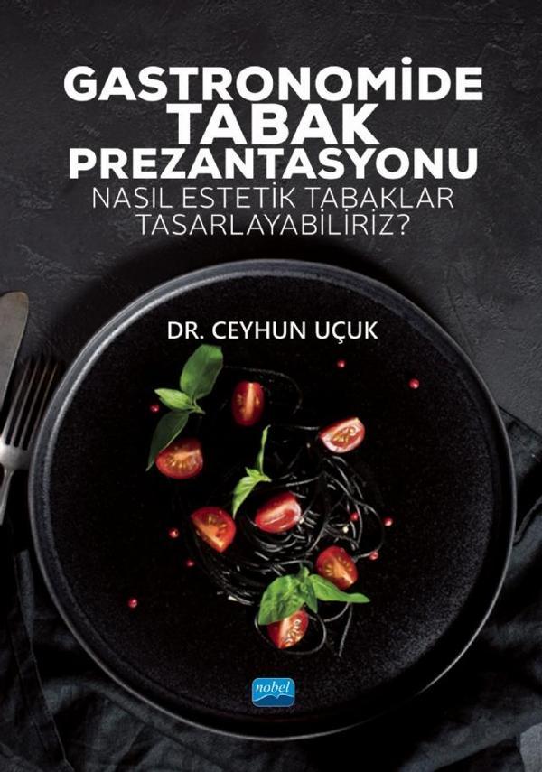 GASTRONOMİDE TABAK PREZANTASYONU - Nasıl Estetik Tabaklar Tasarlayabiliriz? - Nobel Akademik Yayıncılık - Image 1