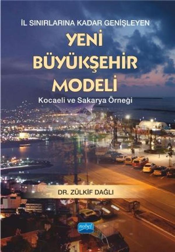 İL SINIRLARINA KADAR GENİŞLEYEN YENİ BÜYÜKŞEHİR MODELİ -Kocaeli ve Sakarya Örneği - Nobel Akademik Yayıncılık - Image 1
