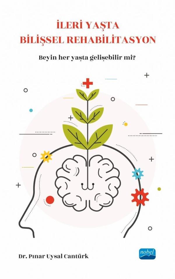 İLERİ YAŞTA BİLİŞSEL REHABİLİTASYON - Beynimiz her yaşta gelişebilir mi? - Nobel Akademik Yayıncılık - Image 1