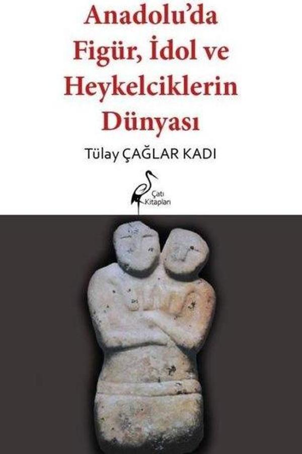 Anadolu'da Figür İdol ve Heykelcilerin Dünyası - Çatı Kitapları Yayınevi - Image 1