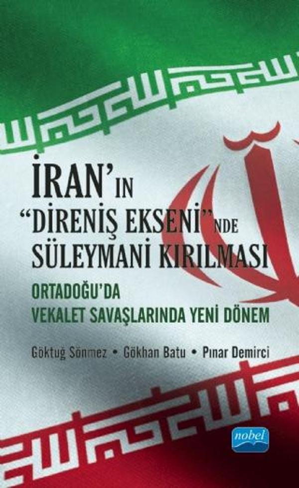 İRAN’IN “DİRENİŞ EKSENİ”NDE SÜLEYMANİ KIRILMASI: Orta Doğu’da Vekâlet Savaşlarında Yeni Dönem - Nobel Akademik Yayıncılık - Image 1