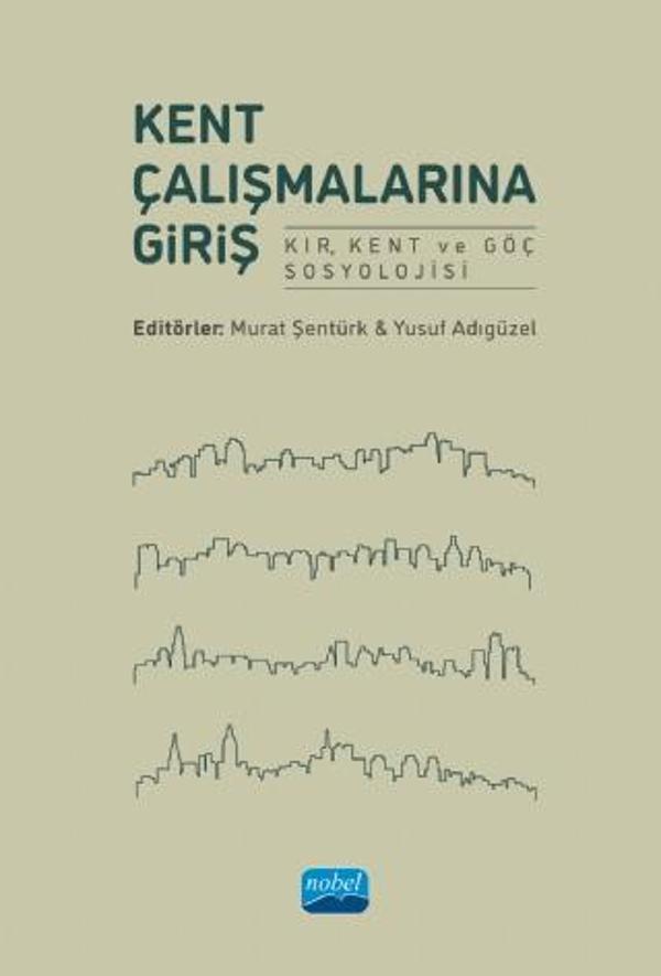 KENT ÇALIŞMALARINA GİRİŞ -Kır, Kent ve Göç Sosyolojisi- - Nobel Akademik Yayıncılık - Image 1