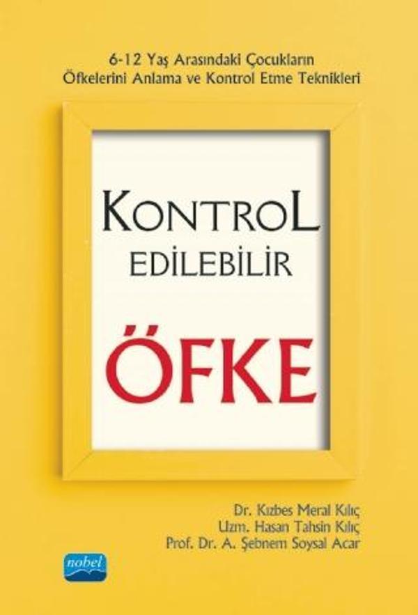 KONTROL EDİLEBİLİR ÖFKE - 6-12 Yaş Arasındaki Çocukların Öfkelerini Anlama ve Kontrol Etme Teknikler - Nobel Akademik Yayıncılık - Image 1
