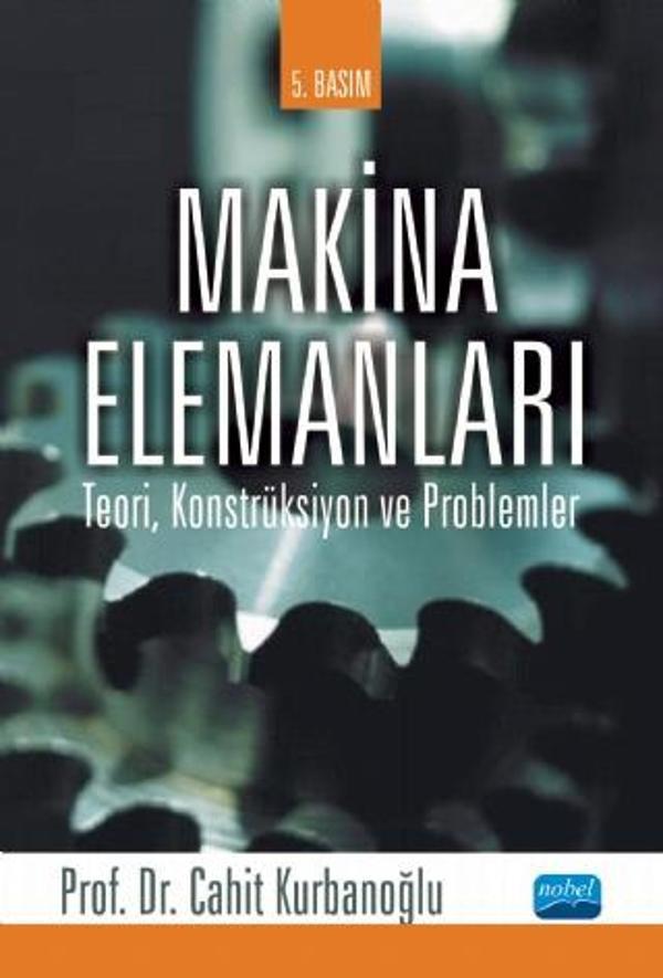 Makine ELEMANLARI: Teori, Konstrüksiyon ve Problemler - Nobel Akademik Yayıncılık - Image 1