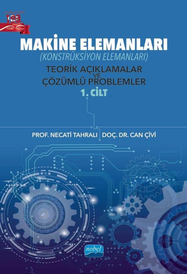 MAKİNE ELEMANLARI (Konstrüksiyon Elemanları) Teorik Açıklamalar ve Çözümlü Problemler - 1. Cilt - Nobel Akademik Yayıncılık - Image 1