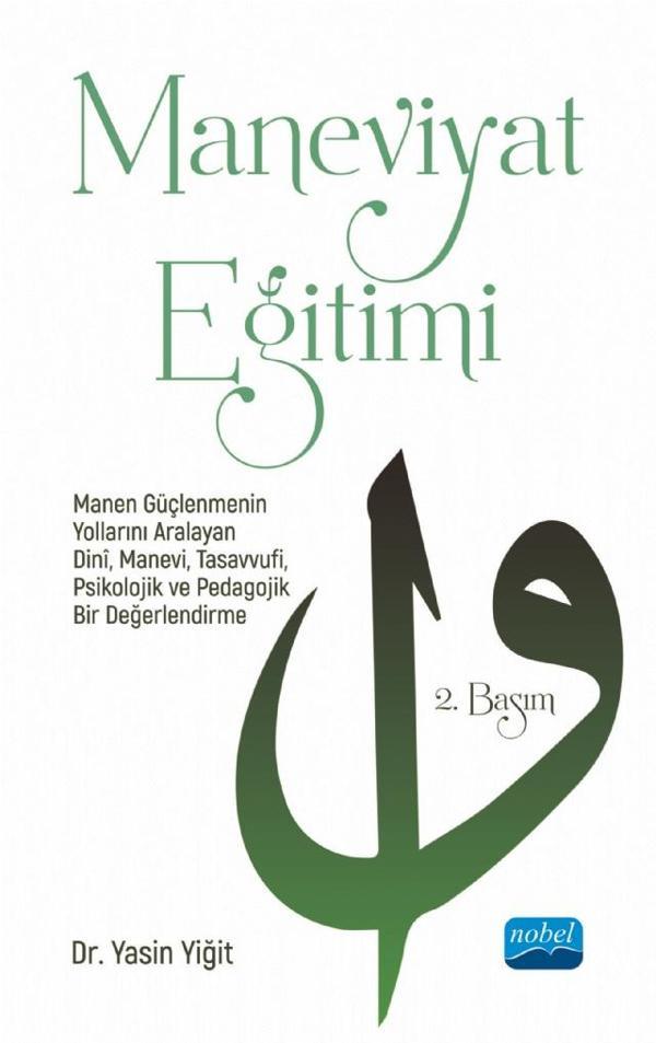 MANEVİYAT EĞİTİMİ - Manen Güçlenmenin Yollarını Aralayan Dinî, Manevi, Tasavvufi, Psikolojik ve Peda - Nobel Akademik Yayıncılık - Image 1