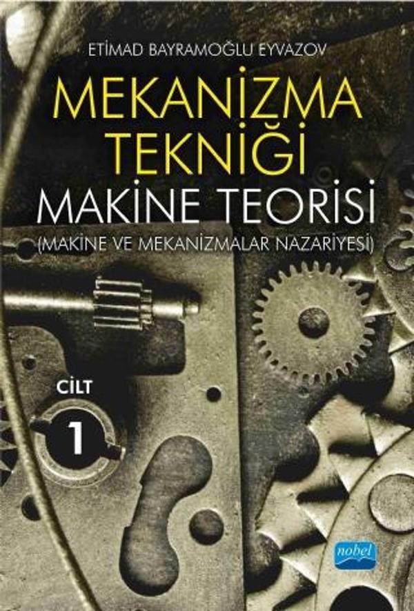 MEKANİZMA TEKNİĞİ - Makine Teorisi (Makine ve Mekanizmalar Nazariyesi) - Cilt 1 - Nobel Akademik Yayıncılık - Image 1