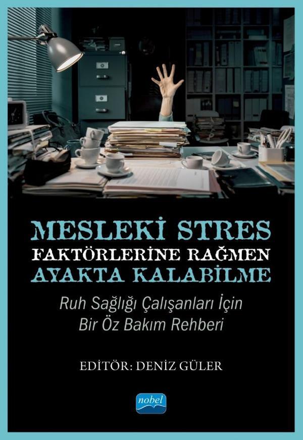 Mesleki Stres Faktörlerine Rağmen Ayakta Kalabilme: Ruh Sağlığı Çalışanları için Bir Öz Bakım Rehber - Nobel Akademik Yayıncılık - Image 1