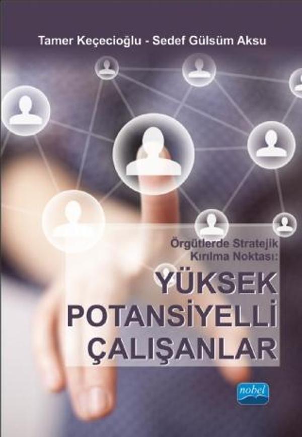 Örgütlerde Stratejik Kırılma Noktası: YÜKSEK POTANSİYELLİ ÇALIŞANLAR - Nobel Akademik Yayıncılık - Image 1
