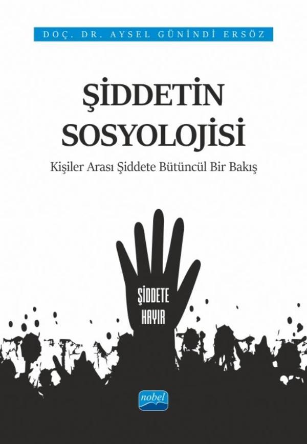 ŞİDDETİN SOSYOLOJİSİ - Kişiler Arası Şiddete Bütüncül Bir Bakış - Nobel Akademik Yayıncılık - Image 1