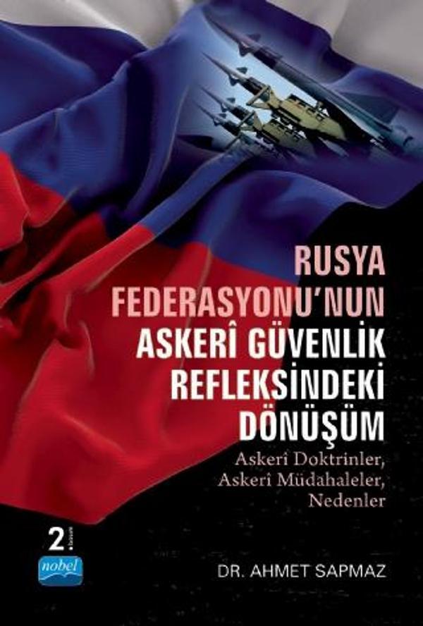 RUSYA FEDERASYONU’NUN ASKERİ GÜVENLİK REFLEKSİNDEKİ DÖNÜŞÜM - Askeri Doktrinler, Askeri Müdahaleler, - Nobel Akademik Yayıncılık - Image 1