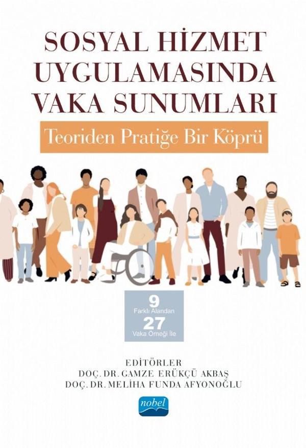 SOSYAL HİZMET UYGULAMASINDA VAKA SUNUMLARI: TEORİDEN PRATİĞE BİR KÖPRÜ -9 Farklı Alandan 27 Vaka Örn - Nobel Akademik Yayıncılık - Image 1