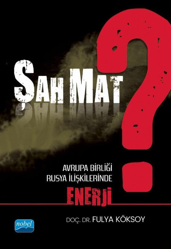 Şah Mat? Avrupa Birliği - Rusya İlişkilerinde Enerji - Nobel Akademik Yayıncılık - Image 1