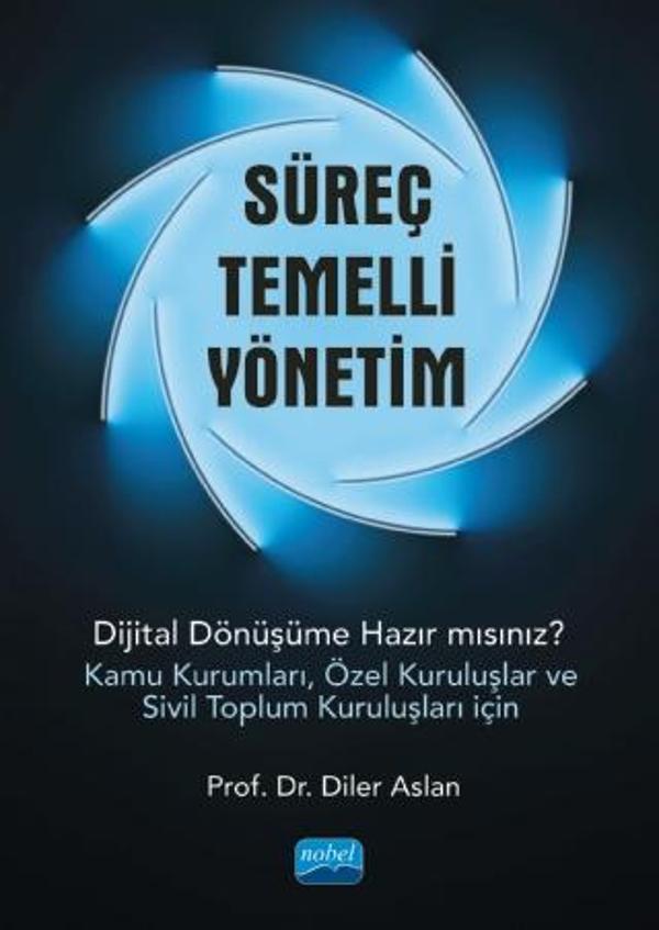 SÜREÇ TEMELLİ YÖNETİM - Dijital Dönüşüme Hazır mısınız? (Kamu Kurumları, Özel Kuruluşlar ve Sivil To - Nobel Akademik Yayıncılık - Image 1