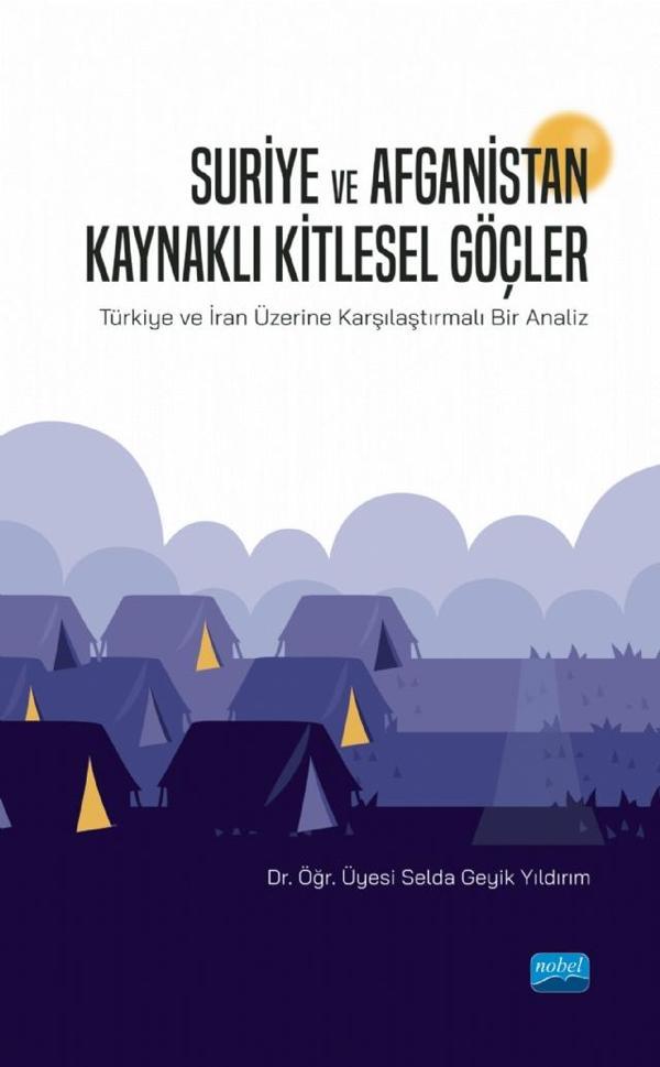 SURİYE VE AFGANİSTAN KAYNAKLI KİTLESEL GÖÇLER - Türkiye ve İran Üzerine Karşılaştırmalı Bir Analiz - Nobel Akademik Yayıncılık - Image 1
