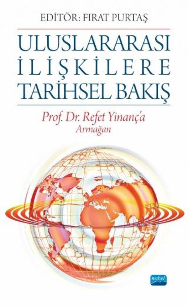 ULUSLARARASI İLİŞKİLERE TARİHSEL BAKIŞ - Prof. Dr. Refet Yinanç’a Armağan - Nobel Akademik Yayıncılık - Image 1