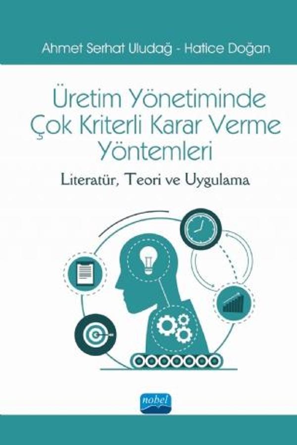 ÜRETİM YÖNETİMİNDE ÇOK KRİTERLİ KARAR VERME YÖNTEMLERİ: Literatür, Teori ve Uygulama - Nobel Akademik Yayıncılık - Image 1