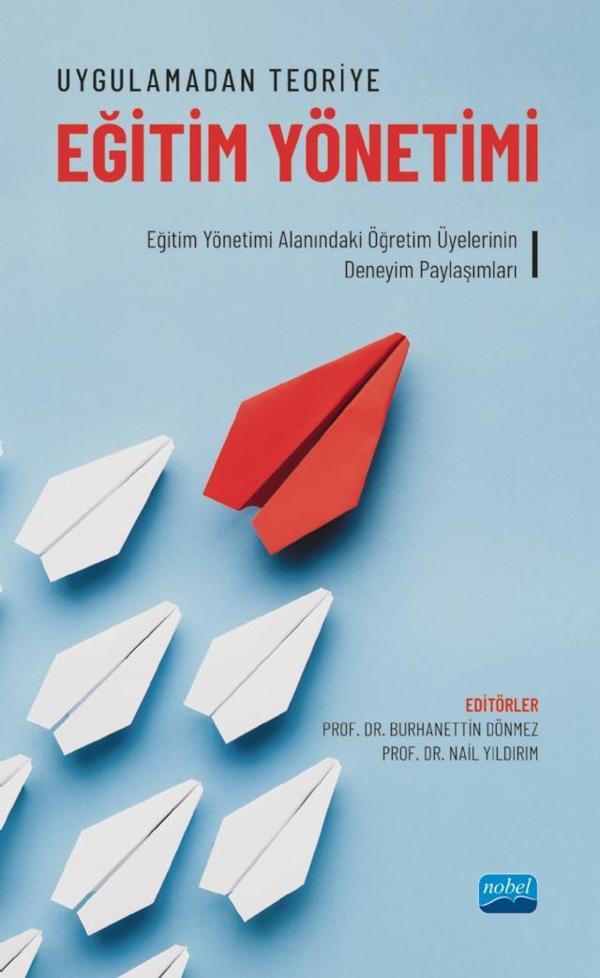 UYGULAMADAN TEORİYE EĞİTİM YÖNETİMİ - Eğitim Yönetimi Alanındaki Öğretim Üyelerinin Deneyim Paylaşım - Nobel Akademik Yayıncılık - Image 1