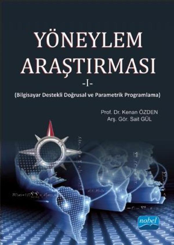 YÖNEYLEM ARAŞTIRMASI -I- (Bilgisayar Destekli Doğrusal ve Parametrik Programlama) - Nobel Akademik Yayıncılık - Image 1