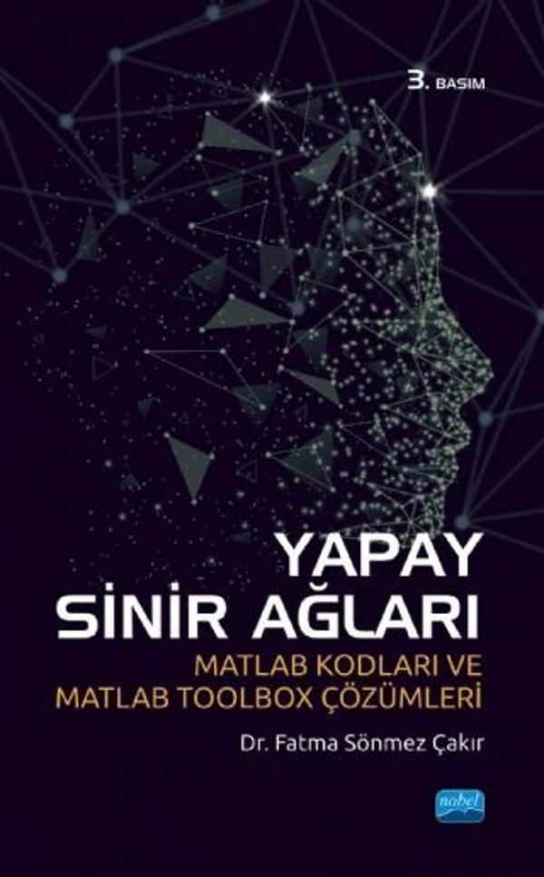 YAPAY SİNİR AĞLARI - Matlab Kodları ve Matlab Toolbox Çözümleri - Nobel Akademik Yayıncılık - Image 1