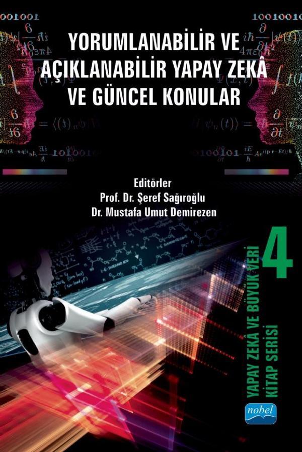 YAPAY ZEKÂ VE BÜYÜK VERİ KİTAP SERİSİ 4: Yorumlanabilir ve Açıklanabilir Yapay Zekâ ve Güncel Konula - Nobel Akademik Yayıncılık - Image 1