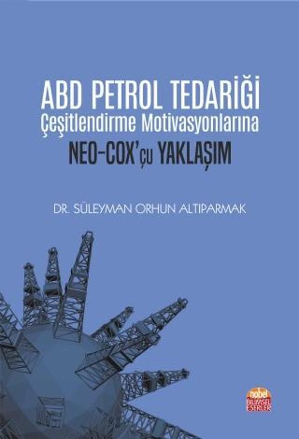 ABD Petrol Tedariği Çeşitlendirme Motivasyonlarına NEO-COX’çu Yaklaşım - Nobel Bilimsel Eserler - Image 1