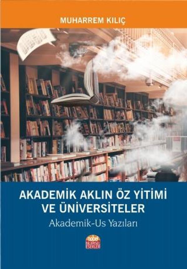 AKADEMİK AKLIN ÖZ YİTİMİ VE ÜNİVERSİTELER - Akademik-Us Yazıları - Nobel Bilimsel Eserler - Image 1