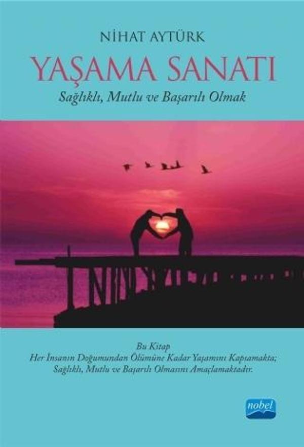 YAŞAMA SANATI - Sağlıklı, Mutlu ve Başarılı Olmak - Nobel Akademik Yayıncılık - Image 1