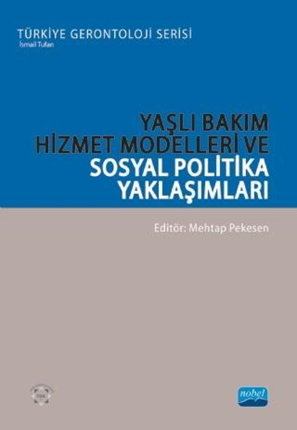 YAŞLI BAKIM HİZMET MODELLERİ VE SOSYAL POLİTİKA YAKLAŞIMLARI - Türkiye Gerontoloji Serisi - Nobel Akademik Yayıncılık - Image 1