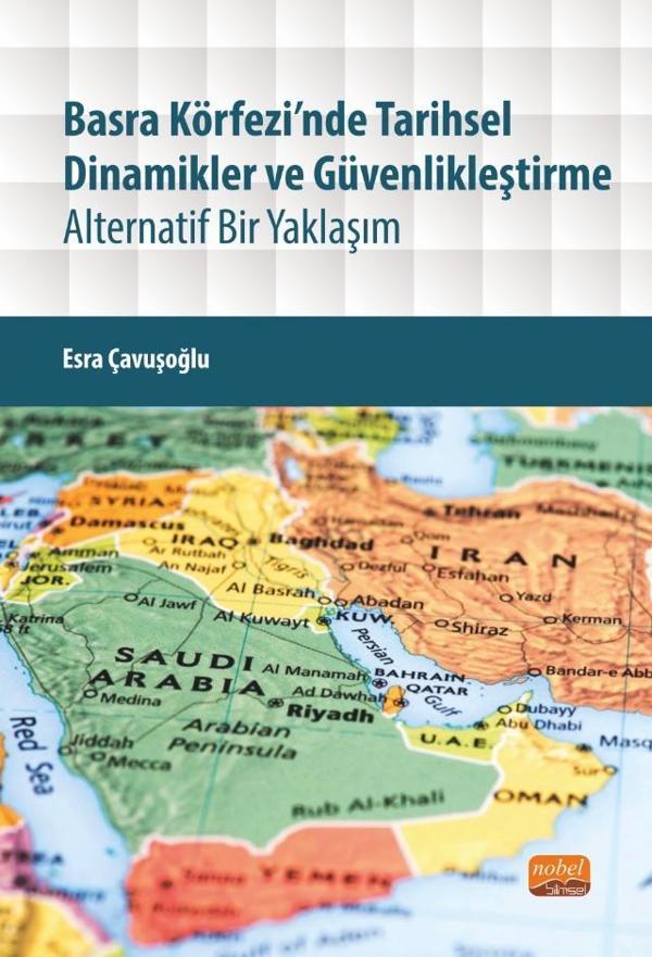BASRA KÖRFEZİ’NDE TARİHSEL DİNAMİKLER VE GÜVENLİKLEŞTİRME - Alternatif Bir Yaklaşım - Nobel Bilimsel Eserler - Image 1