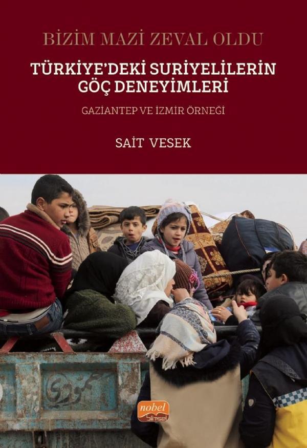 BİZİM MAZİ ZEVAL OLDU - Türkiye’deki Suriyelilerin Göç Deneyimleri Gaziantep ve İzmir Örneği - Nobel Bilimsel Eserler - Image 1