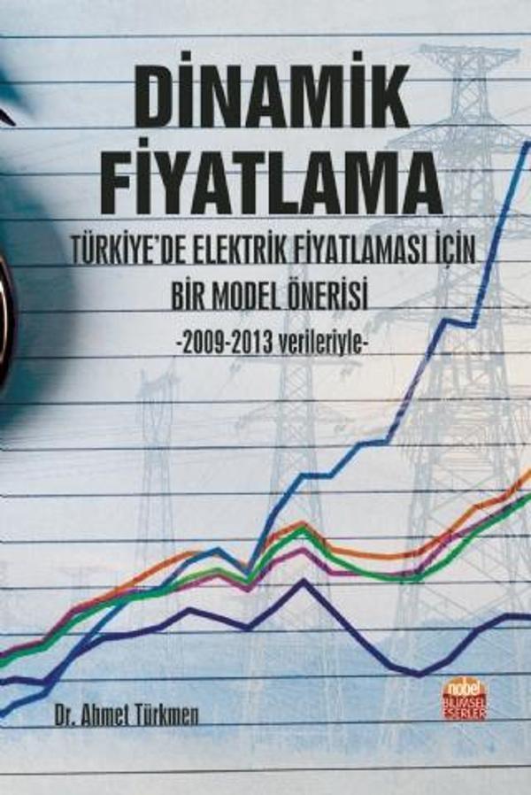 DİNAMİK FİYATLAMA: Türkiye’de Elektrik Fiyatlaması İçin Bir Model Önerisi -2009-2013 verileriyle- - Nobel Bilimsel Eserler - Image 1