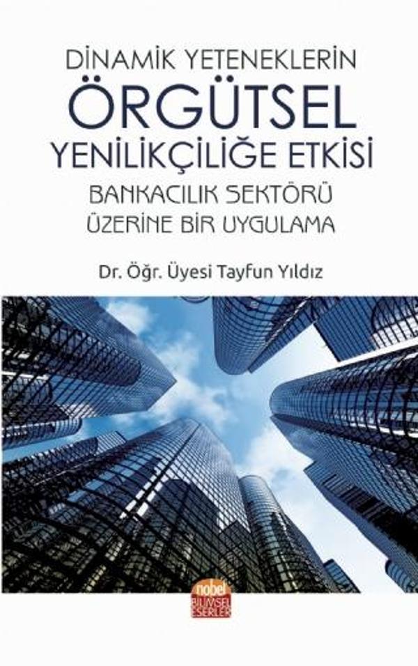 Dinamik Yeteneklerin Örgütsel Yenilikçiliğe Etkisi - Nobel Bilimsel Eserler - Image 1
