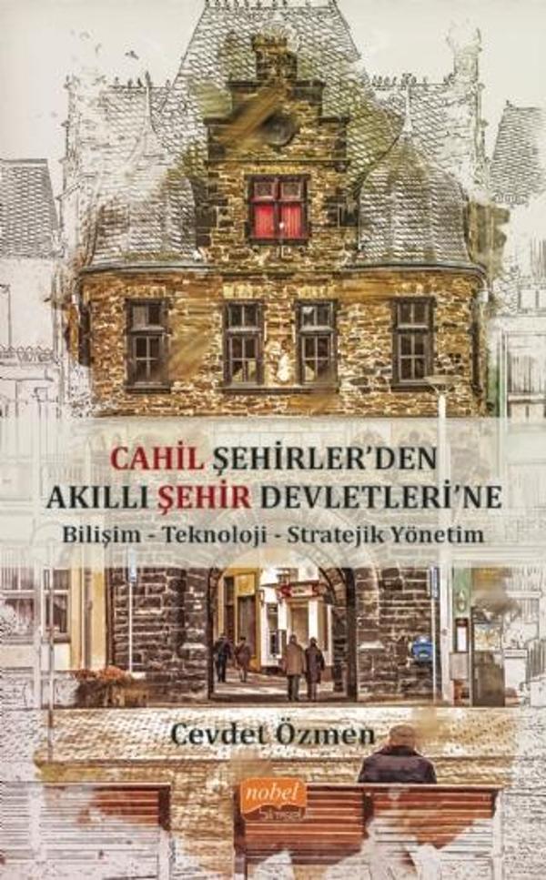 Cahil Şehirler’den Akıllı Şehir Devletlerine: Bilişim-Teknoloji-Stratejik Yönetim - Nobel Bilimsel Eserler - Image 1