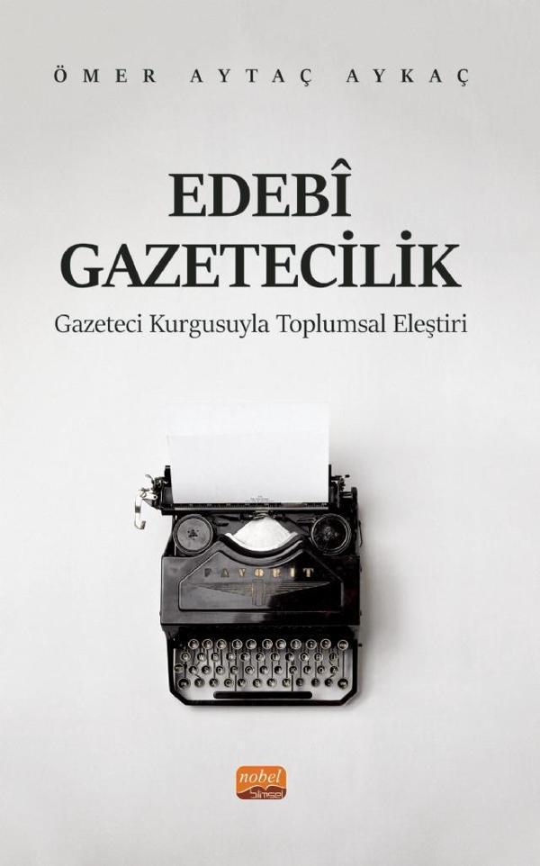 EDEBÎ GAZETECİLİK - Gazeteci Kurgusuyla Toplumsal Eleştiri - Nobel Bilimsel Eserler - Image 1