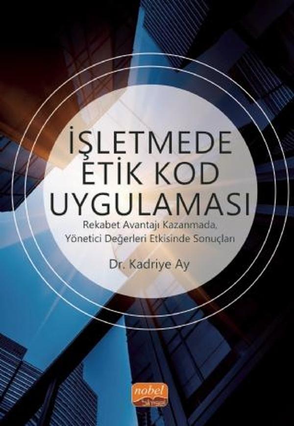 İŞLETMEDE ETİK KOD UYGULAMASI - Rekabet Avantajı Kazanmada, Yönetici Değerleri Etkisinde Sonuçları - Nobel Bilimsel Eserler - Image 1